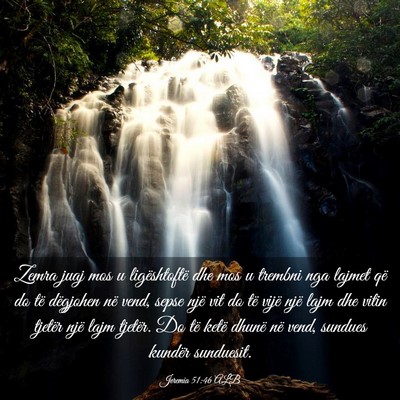 Picture 03 - Jeremia 51:46 ALB - Zemra juaj mos u ligështoftë dhe mos u trembni - Bible Verse Picture
