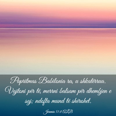 Picture 03 - Jeremia 51:8 ALB - Papritmas Babilonia ra, u shkatërrua. Vajtoni - Bible Verse Picture