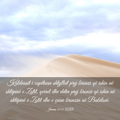 Picture 03 - Jeremia 52:17 ALB - Kaldeasit i copëtuan shtyllat prej bronzi që - Bible Verse Picture