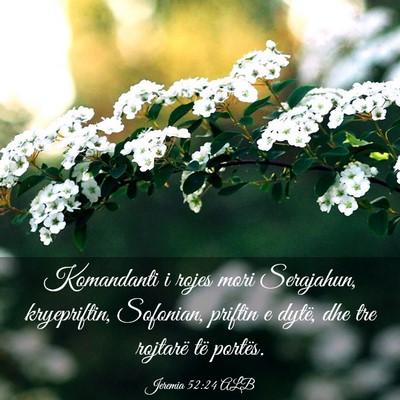 Picture 03 - Jeremia 52:24 ALB - Komandanti i rojes mori Serajahun, kryepriftin, - Bible Verse Picture