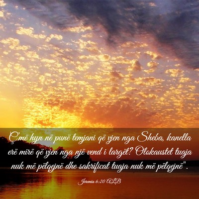Picture 03 - Jeremia 6:20 ALB - Ç’më hyn në punë temjani që vjen nga - Bible Verse Picture