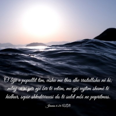 Picture 03 - Jeremia 6:26 ALB - O bijë e popullit tim, vishu me thes dhe - Bible Verse Picture