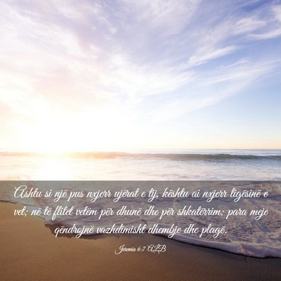Picture 03 - Jeremia 6:7 ALB - Ashtu si një pus nxjerr ujërat e tij, kështu - Bible Verse Picture