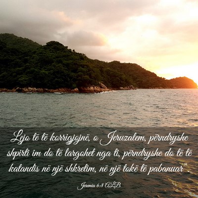 Picture 03 - Jeremia 6:8 ALB - Lejo të të korrigjojnë, o Jeruzalem, - Bible Verse Picture