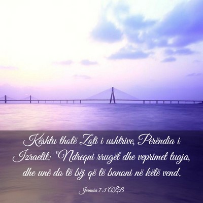 Picture 03 - Jeremia 7:3 ALB - Kështu thotë Zoti i ushtrive, Perëndia i - Bible Verse Picture