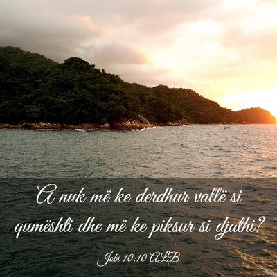 Picture 03 - Jobi 10:10 ALB - A nuk më ke derdhur vallë si qumështi dhe më - Bible Verse Picture