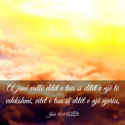 Picture 03 - Jobi 10:5 ALB - A janë vallë ditët e tua si ditët e një të - Bible Verse Picture