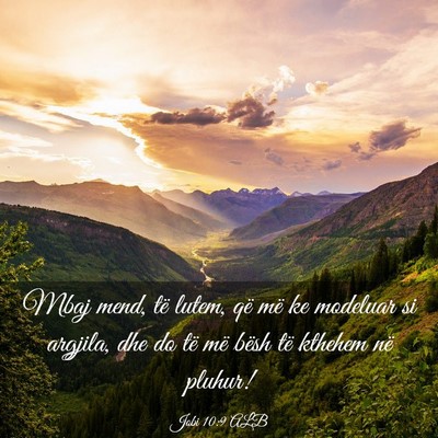 Picture 03 - Jobi 10:9 ALB - Mbaj mend, të lutem, që më ke modeluar si - Bible Verse Picture