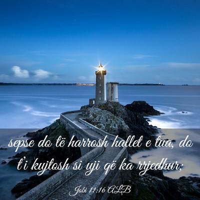 Picture 03 - Jobi 11:16 ALB - sepse do të harrosh hallet e tua, do t’i - Bible Verse Picture