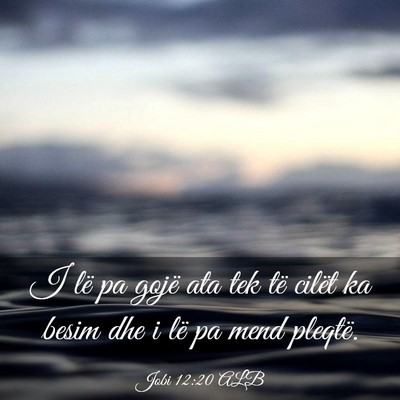 Picture 03 - Jobi 12:20 ALB - I lë pa gojë ata tek të cilët ka besim dhe i - Bible Verse Picture