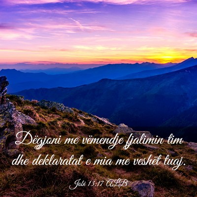 Picture 03 - Jobi 13:17 ALB - Dëgjoni me vëmendje fjalimin tim dhe deklaratat - Bible Verse Picture