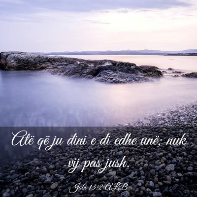 Picture 03 - Jobi 13:2 ALB - Atë që ju dini e di edhe unë; nuk vij pas - Bible Verse Picture