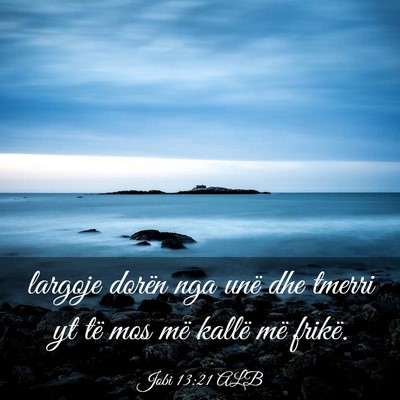 Picture 03 - Jobi 13:21 ALB - largoje dorën nga unë dhe tmerri yt të mos më - Bible Verse Picture