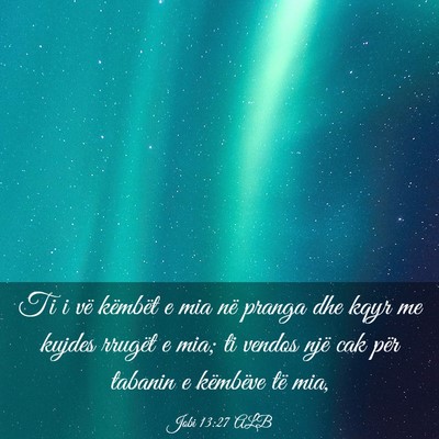 Picture 03 - Jobi 13:27 ALB - Ti i vë këmbët e mia në pranga dhe kqyr me - Bible Verse Picture