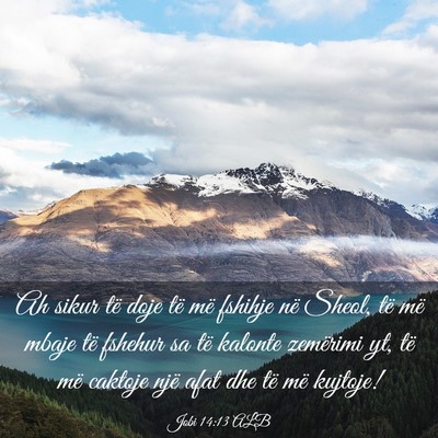Picture 03 - Jobi 14:13 ALB - Ah sikur të doje të më fshihje në Sheol, të - Bible Verse Picture