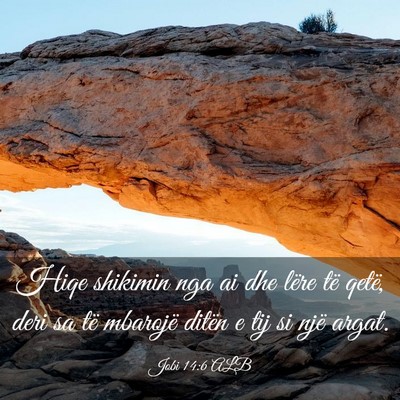 Picture 03 - Jobi 14:6 ALB - Hiqe shikimin nga ai dhe lëre të qetë, deri sa - Bible Verse Picture