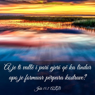 Picture 03 - Jobi 15:7 ALB - A je ti vallë i pari njeri që ka lindur apo je - Bible Verse Picture