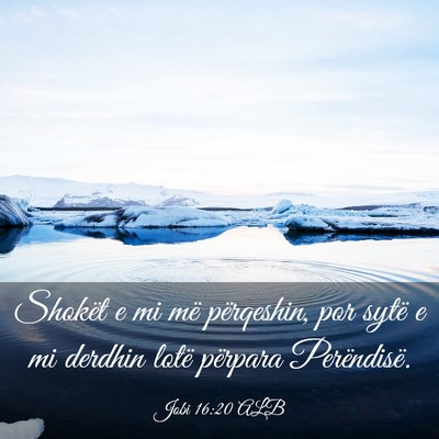 Picture 03 - Jobi 16:20 ALB - Shokët e mi më përqeshin, por sytë e mi - Bible Verse Picture