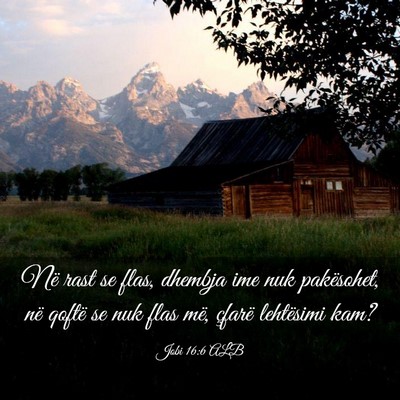 Picture 03 - Jobi 16:6 ALB - Në rast se flas, dhembja ime nuk pakësohet, në - Bible Verse Picture