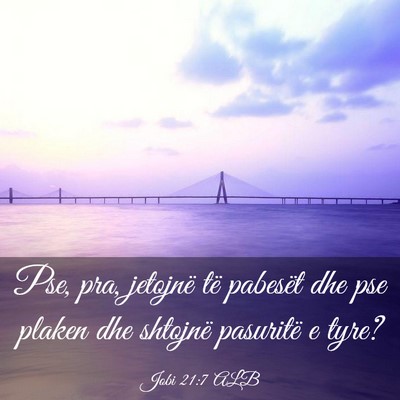 Picture 03 - Jobi 21:7 ALB - Pse, pra, jetojnë të pabesët dhe pse plaken - Bible Verse Picture