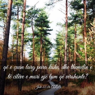 Picture 03 - Jobi 22:16 ALB - që e çuan larg para kohe, dhe themelin e të - Bible Verse Picture