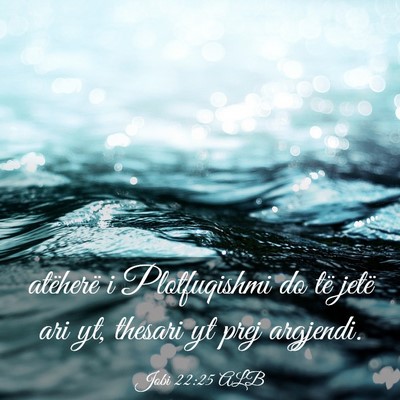 Picture 03 - Jobi 22:25 ALB - atëherë i Plotfuqishmi do të jetë ari yt, - Bible Verse Picture