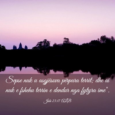 Picture 03 - Jobi 23:17 ALB - Sepse nuk u asgjësova përpara territ; dhe ai - Bible Verse Picture
