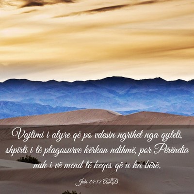 Picture 03 - Jobi 24:12 ALB - Vajtimi i atyre që po vdesin ngrihet nga qyteti, - Bible Verse Picture