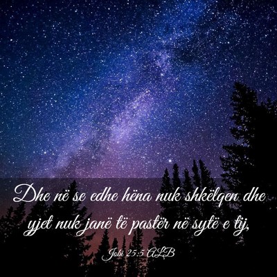 Picture 03 - Jobi 25:5 ALB - Dhe në se edhe hëna nuk shkëlqen dhe yjet nuk - Bible Verse Picture
