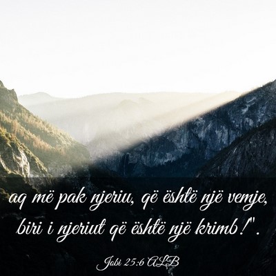 Picture 03 - Jobi 25:6 ALB - aq më pak njeriu, që është një vemje, biri i - Bible Verse Picture