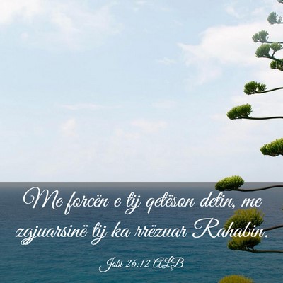 Picture 03 - Jobi 26:12 ALB - Me forcën e tij qetëson detin, me zgjuarsinë - Bible Verse Picture