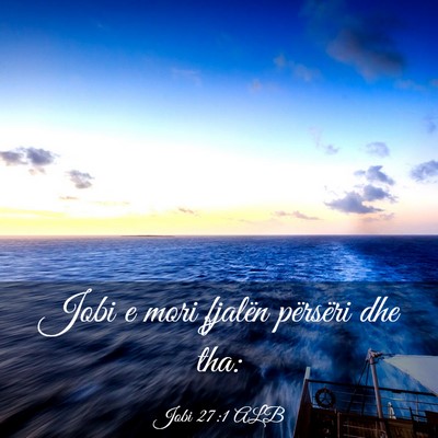 Picture 03 - Jobi 27:1 ALB - Jobi e mori fjalën përsëri dhe - Bible Verse Picture