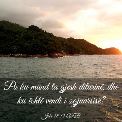 Picture 03 - Jobi 28:12 ALB - Po ku mund ta gjesh diturinë, dhe ku është - Bible Verse Picture