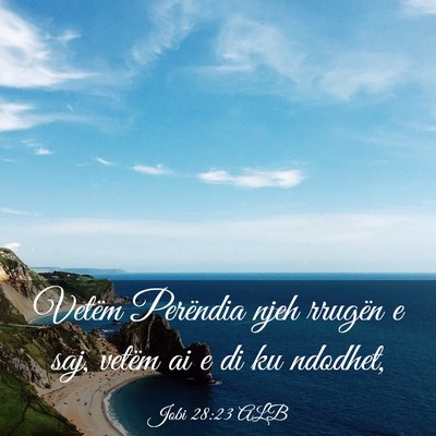 Picture 03 - Jobi 28:23 ALB - Vetëm Perëndia njeh rrugën e saj, vetëm ai e - Bible Verse Picture