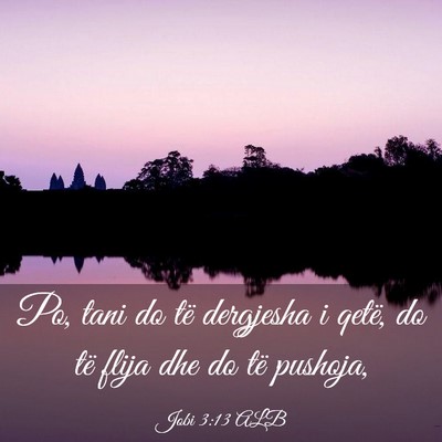 Picture 03 - Jobi 3:13 ALB - Po, tani do të dergjesha i qetë, do të flija - Bible Verse Picture