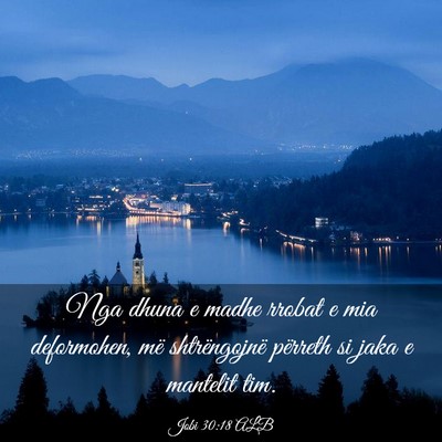 Picture 03 - Jobi 30:18 ALB - Nga dhuna e madhe rrobat e mia deformohen, më - Bible Verse Picture
