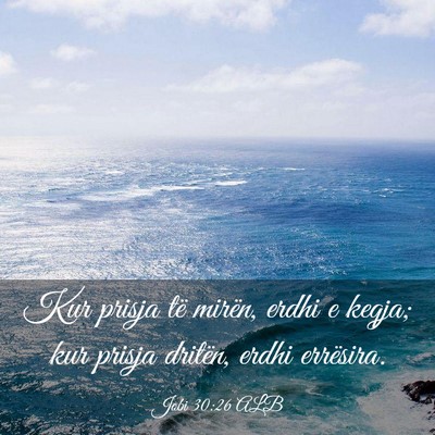 Picture 03 - Jobi 30:26 ALB - Kur prisja të mirën, erdhi e keqja; kur prisja - Bible Verse Picture