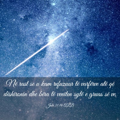 Picture 03 - Jobi 31:16 ALB - Në rast se u kam refuzuar të varfërve atë që - Bible Verse Picture