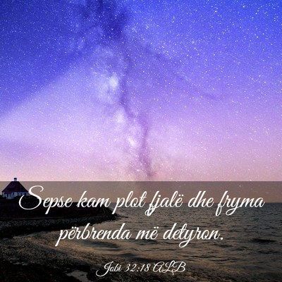 Picture 03 - Jobi 32:18 ALB - Sepse kam plot fjalë dhe fryma përbrenda më - Bible Verse Picture