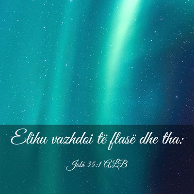 Picture 03 - Jobi 35:1 ALB - Elihu vazhdoi të flasë dhe - Bible Verse Picture