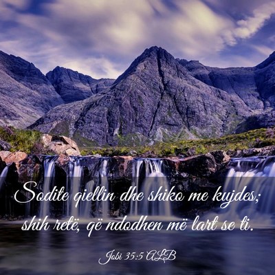 Picture 03 - Jobi 35:5 ALB - Sodite qiellin dhe shiko me kujdes; shih retë, - Bible Verse Picture