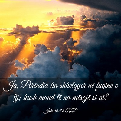 Picture 03 - Jobi 36:22 ALB - Ja, Perëndia ka shkëlqyer në fuqinë e tij; - Bible Verse Picture