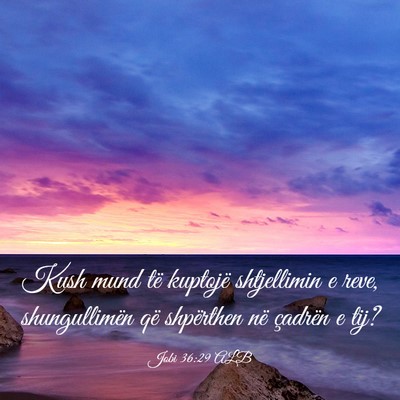 Picture 03 - Jobi 36:29 ALB - Kush mund të kuptojë shtjellimin e reve, - Bible Verse Picture