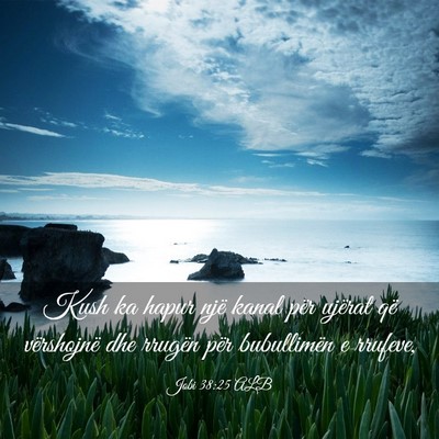 Picture 03 - Jobi 38:25 ALB - Kush ka hapur një kanal për ujërat që - Bible Verse Picture