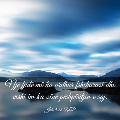 Picture 03 - Jobi 4:12 ALB - Një fjalë më ka ardhur fshehurazi dhe veshi im - Bible Verse Picture