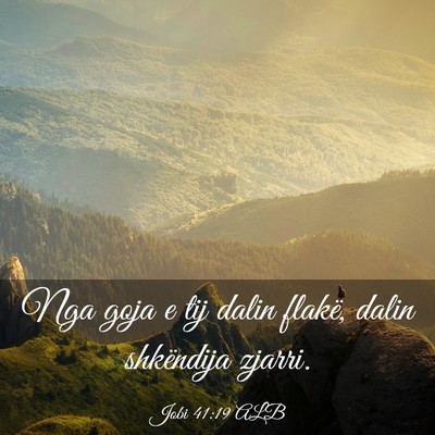 Picture 03 - Jobi 41:19 ALB - Nga goja e tij dalin flakë, dalin shkëndija - Bible Verse Picture