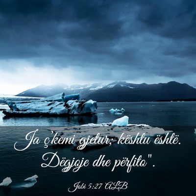 Picture 03 - Jobi 5:27 ALB - Ja ç’kemi gjetur; kështu është. Dëgjoje - Bible Verse Picture