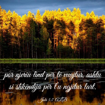 Picture 03 - Jobi 5:7 ALB - por njeriu lind për të vuajtur, ashtu si - Bible Verse Picture