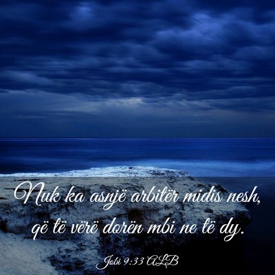 Picture 03 - Jobi 9:33 ALB - Nuk ka asnjë arbitër midis nesh, që të vërë - Bible Verse Picture
