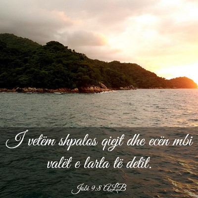Picture 03 - Jobi 9:8 ALB - I vetëm shpalos qiejt dhe ecën mbi valët e - Bible Verse Picture
